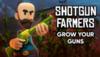 Shotgun Farmers: Grow Your Guns