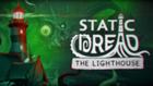 Static Dread: The Lighthouse