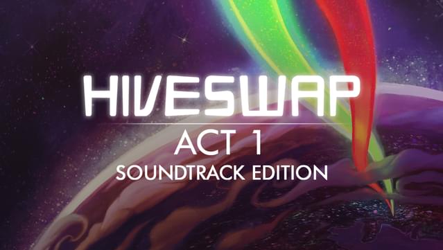 HIVESWAP: Act 1 Soundtrack Edition