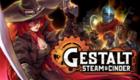 Gestalt: Steam & Cinder