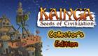Kainga: Seeds of Civilization Collector's Edition