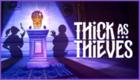 Thick As Thieves